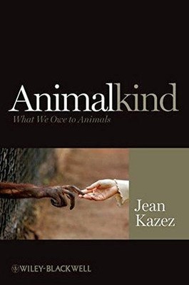 Animalkind: What We Owe to Animals (Blackwell Public Philosophy) - Kazez, Jean