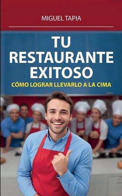 Tu Restaurante Exitoso: C?mo Lograr Llevarlo A La Cima by Miguel Tapia Paperback