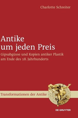 Antike Um Jeden Preis: Gipsabgusse Und Kopien Antiker Plastik Am Ende Des 18....
