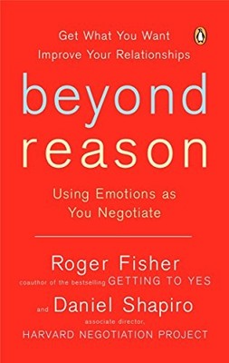 Beyond Reason: Using Emotions as You Negotiate by Roger Fisher, Daniel Shapiro