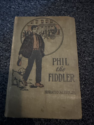 #ad Antique Phil The Fiddler The Story Of A Young Street Musician Horatio Alger Jr $35.00