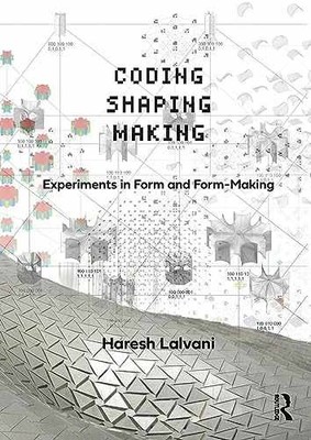 Coding, Shaping, Making: Experiments - Hardcover, by Lalvani Haresh - Very Good