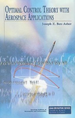 Optimal Control Theory with Aerospace Applications (AIAA Education), J. Ben-Ashe