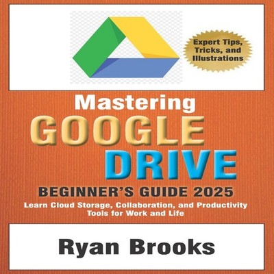Mastering Google Drive A Comprehensive Beginner's Guide 2025 Lear