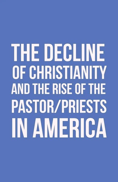 John Morton | The Decline Of Christianity And The Rise Of The Pastor/Priests...-image
