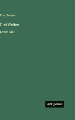 Drei Weiber: Erster Band by Max Kretzer (German) Hardcover Book