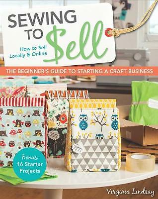 Sewing to Sell: The Beginner's Guide to Starting a Craft Business by Virginia...