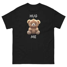 Fun T-shirt For Hug Me Teddy Bears New Preshrunk Gildan 5000 Tee Tear Away Label