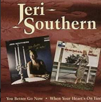 Jeri Southern    You Better Go Now / When Your Heart's On Fire CD