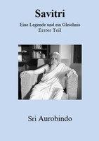 Savitri - Eine Legende Und Ein Gleichnis | Erster Teil | Sri Aurobindo | Deutsch
