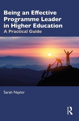 Being an Effective Programme Leader in Higher Education: A Practical Guide by Sa