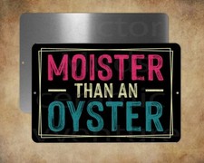 MOISTER THEN AN OYSTER man cave 8" x 12" metal sign Made in USA
