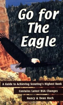 GO FOR THE EAGLE: A GUIDE TO ACHIEVING SCOUTING'S HIGHEST By Nancy Hoch & Dean