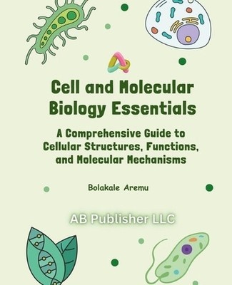 Cell and Molecular Biology Essentials: A Comprehensive Guide to Cellular Structu