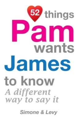 52 Things Pam Wants James To Know: A Different Way To Say It (52 For You) New-,