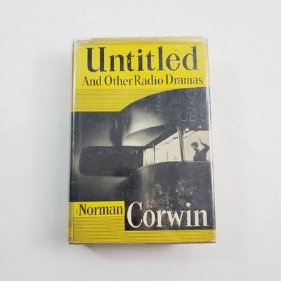 Untitled and Other Radio Dramas by Norman Corwin 1st Edition 1947 Hardcover