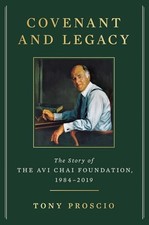Covenant and Legacy: The Story of the Avi Chai Foundation, 1984-2019 by Proscio