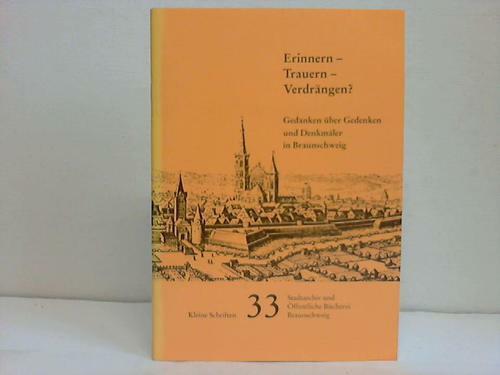 Erinnern - Trauern - Verdrängen? Gedanken über Gedenken und Denkmäler in Braunsc