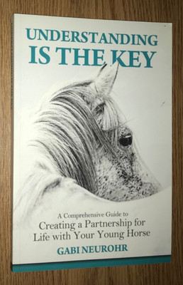 UNDERSTANDING IS THE KEY BOOK GUIDE TO CREATING PARTNERSHIP WITH YOUR HORSE