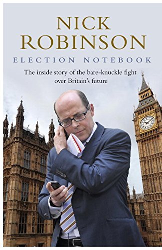 Nick Robinson's Election Notebook: The inside story of the bare-knuckle fight o