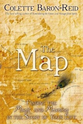 Map: Finding the Magic and Meaning in Your Life! By Colette Baro