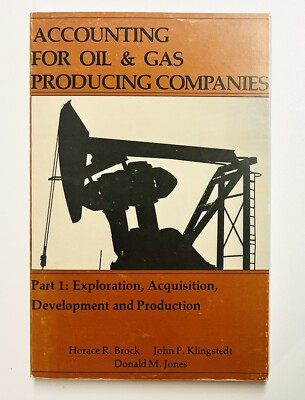 Accounting For Oil & Gas Producing Companies Part 1 Exploration, Acqui  1981 PB