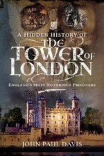 John Paul Davis A Hidden History of the Tower of London (Hardback)