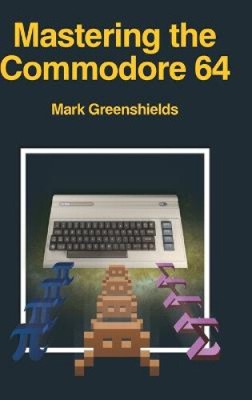 Mastering the Commodore 64 (Retro Reproductions) by Greenshields, Mark