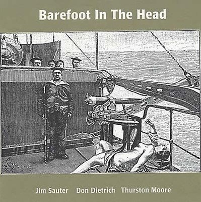 JIM SAUTER/DON DIETRICH/THURSTON MOORE Barefoot In The Head Music CDs New