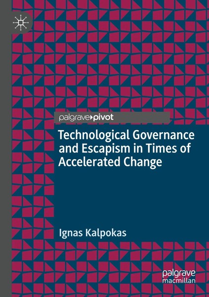 Ignas Kalpokas | Technological Governance And Escapism In Times Of...-image