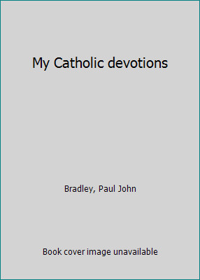 My Catholic devotions by Paul John Bradley