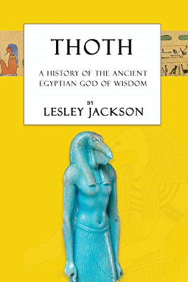 Thoth: the History of the Ancient Egyptian God of Wisdo -  NEW Lesley Jackson 20