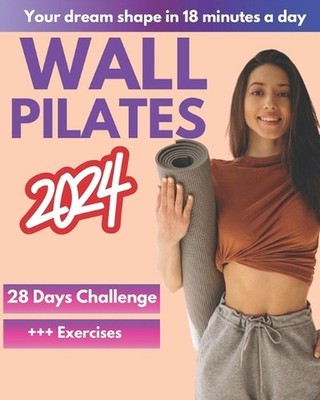 Wall Pilates Workouts for Women: A 28-Day Challenge Step-By-Step Exercises to To