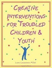 CREATIVE INTERVENTIONS FOR TROUBLED CHILDREN & YOUTH By Liana Lowenstein & Msw