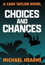 Choices and Chances: A Cade Taylor Novel by Michael Hearns Hardcover Book