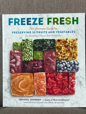 Freeze Fresh: The Ultimate Guide to Preserving 55 Fruits Veg Crystal Schmidt NEW