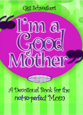 I'm a Good Mother: Affirmations for the Not-So-Perfect  - Paperback / softback N