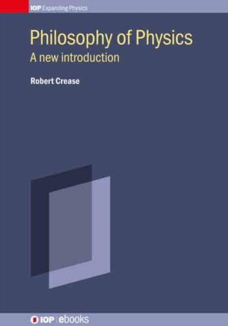 Philosophy of Physics by Robert P  Crease HARDBACK 9780750326346
