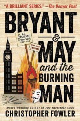 Bryant & May and the Burning Man: A Peculiar Crimes Unit Mystery - GOOD
