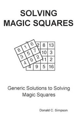 Solving Magic Squares: Generic Solutions to Solving Magic Squares by Donald C. S