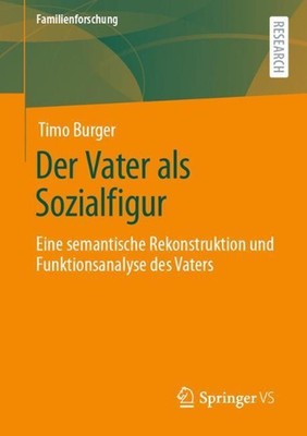 Der Vater als Sozialfigur: Eine semantische Rekonstruktion und Funktionsanalyse 