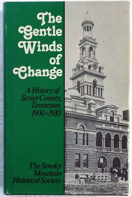 The Gentle Winds of Change A History of Sevier County, TN 1900-1930 Hardcover