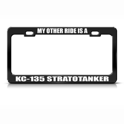 My Other Ride Is A Kc-135 Stratotanker Black Steel Metal License Plate Frame
