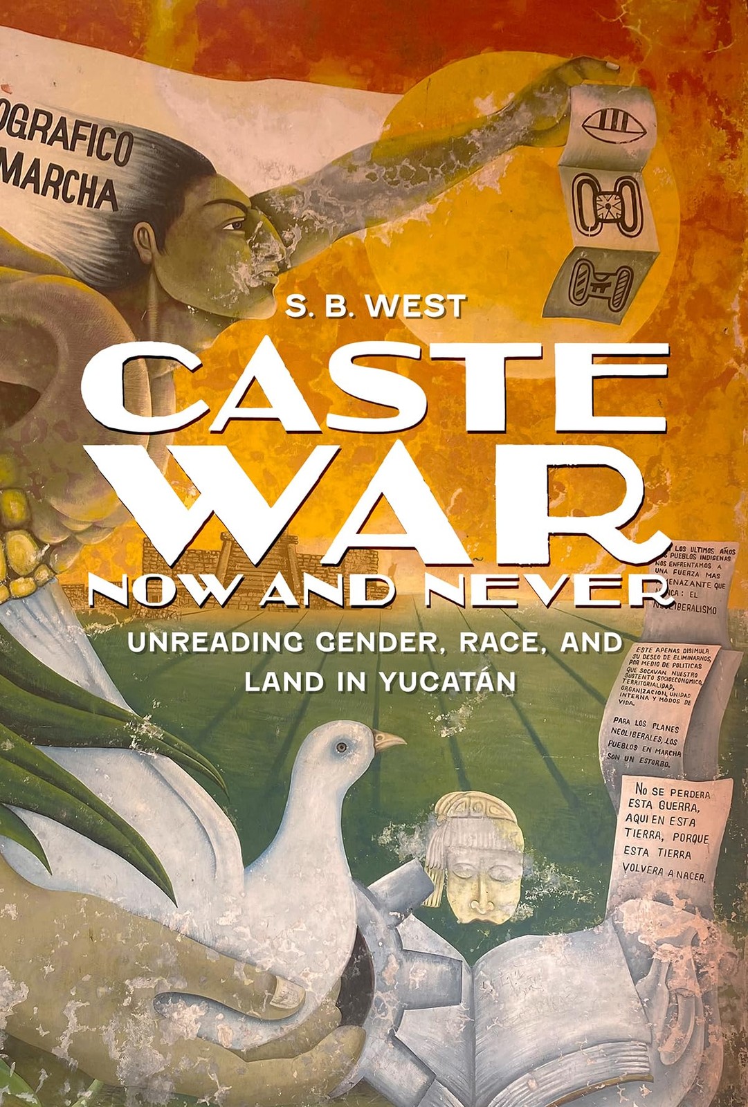 Caste War Now And Never : Unreading Gender, Race, And Land In Yucatan S.b. West - Image 3
