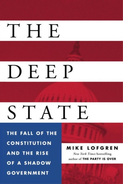 Deep State, The: The Fall of the Constitution and the Rise of a Shadow Government - Image 4
