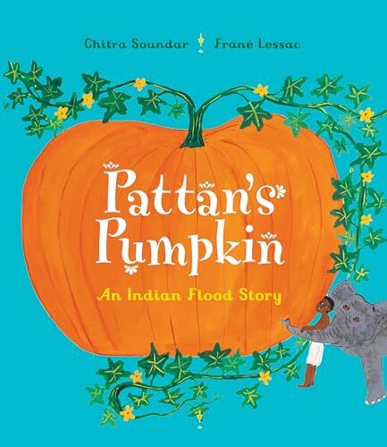 Pattan's Pumpkin: An Indian Flood Story-Chitra Soundar,Frané Les