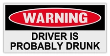 Funny Warning Bumper Stickers Decals: DRIVER IS PROBABLY DRUNK
