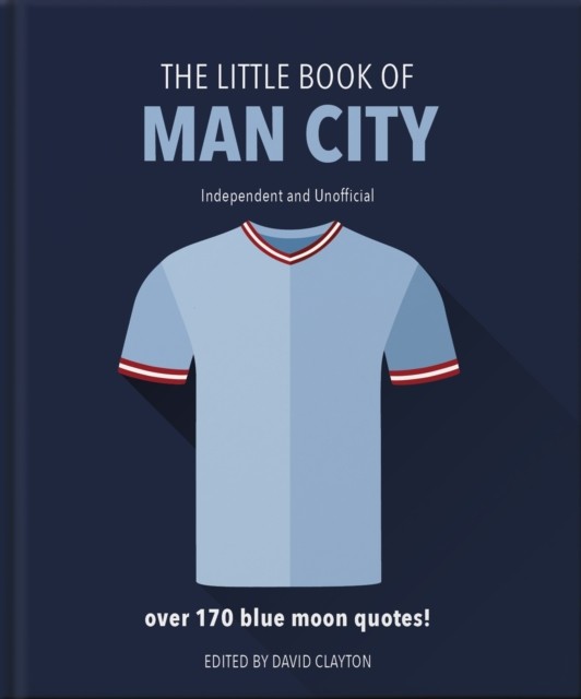The Little Book of Man City More than 170 Blue Moon quotes by OH (Hardback Book)