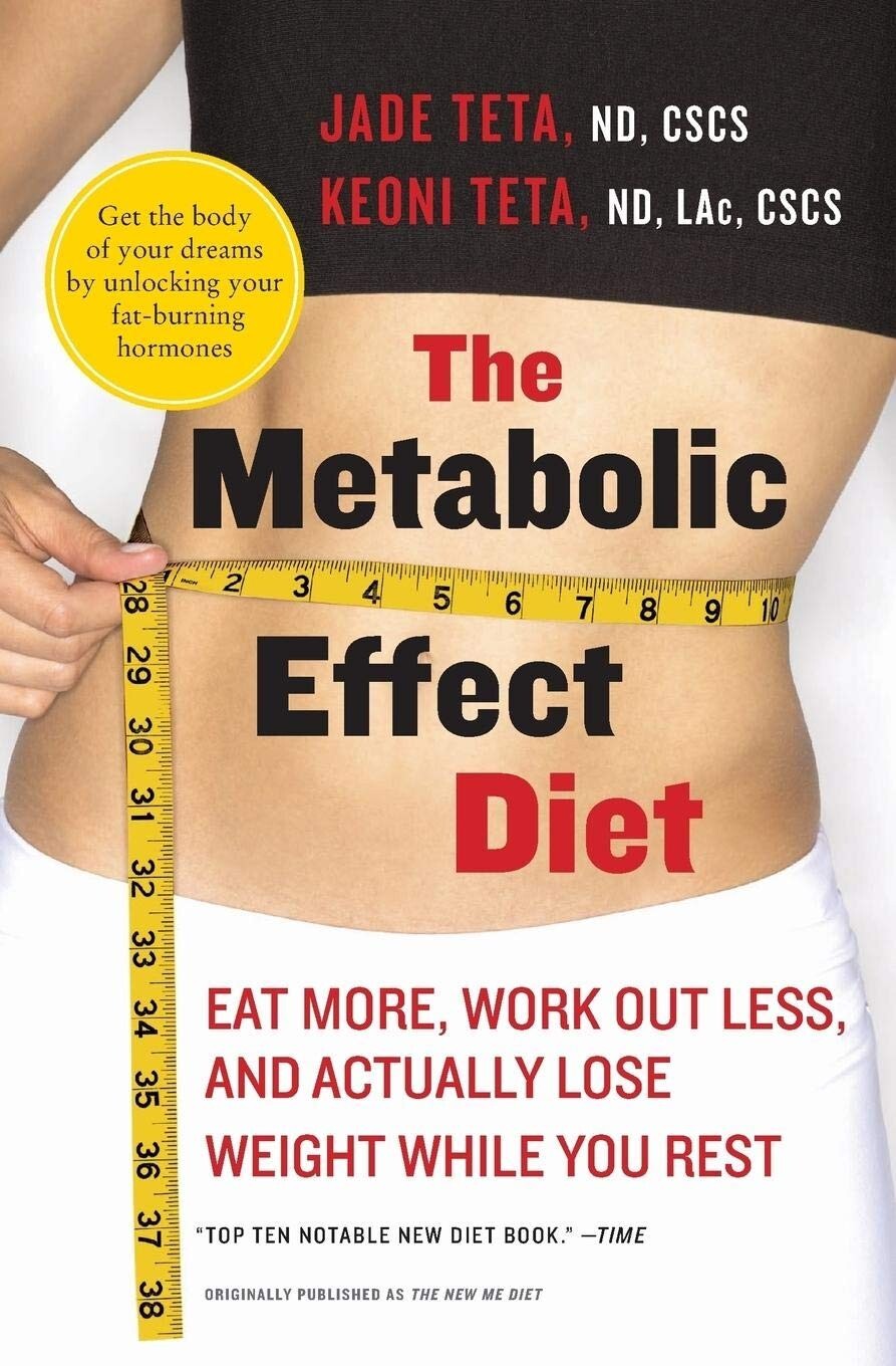 Metabolic Effect Diet: Eat More, Work Out Less Actually by Jade Teta, Keoni Teta