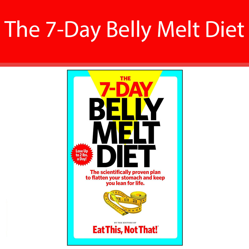 The 7-Day Belly Melt Diet: The scientifically proven plan to